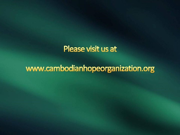 Please visit us at www. cambodianhopeorganization. org 
