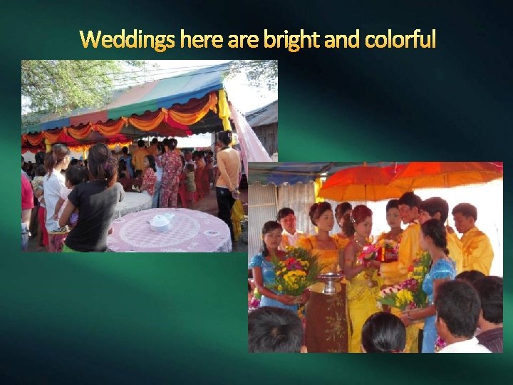 Weddings here are bright and colorful 