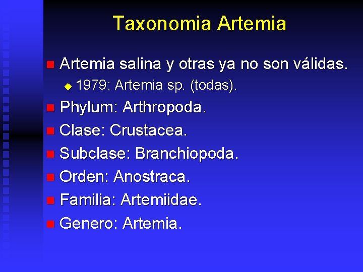 Taxonomia Artemia n Artemia salina y otras ya no son válidas. u 1979: Artemia