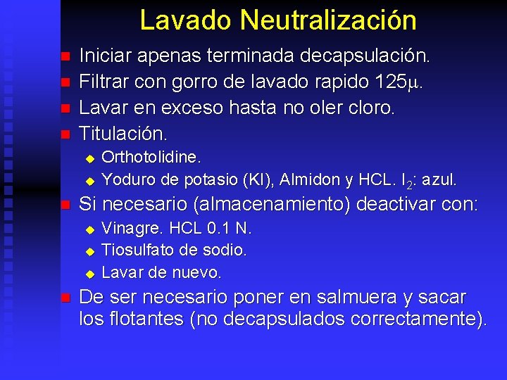 Lavado Neutralización n n Iniciar apenas terminada decapsulación. Filtrar con gorro de lavado rapido