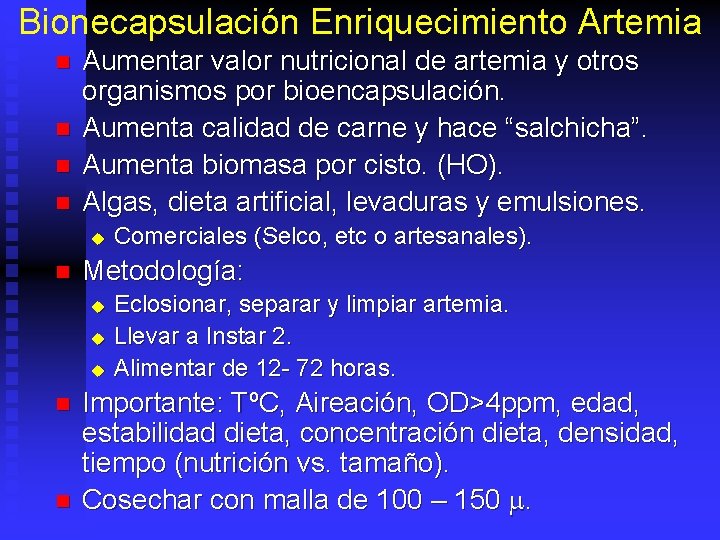 Bionecapsulación Enriquecimiento Artemia n n Aumentar valor nutricional de artemia y otros organismos por