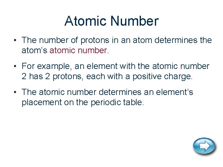 Atomic Number • The number of protons in an atom determines the atom’s atomic