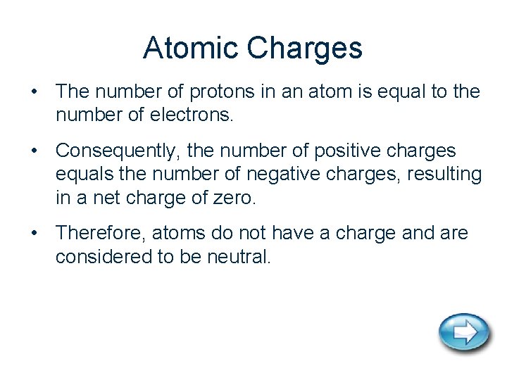 Atomic Charges • The number of protons in an atom is equal to the