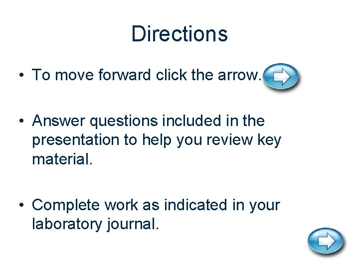 Directions • To move forward click the arrow. • Answer questions included in the