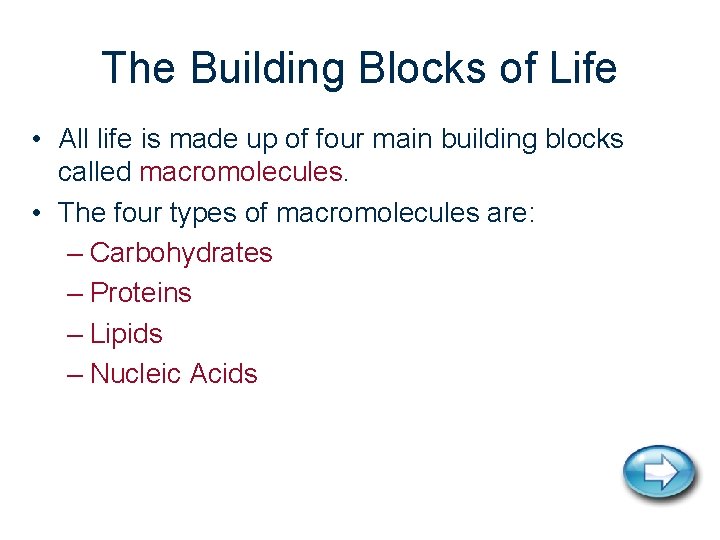 The Building Blocks of Life • All life is made up of four main