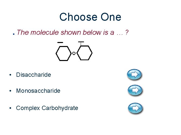 Choose One. The molecule shown below is a … ? • Disaccharide • Monosaccharide