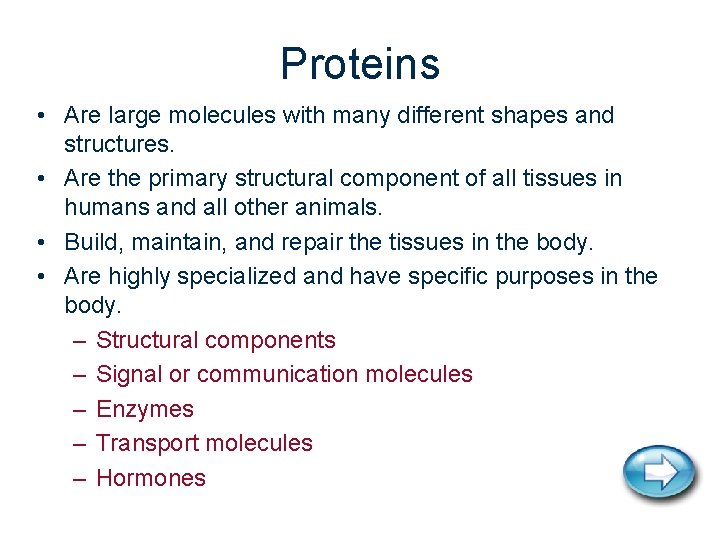 Proteins • Are large molecules with many different shapes and structures. • Are the