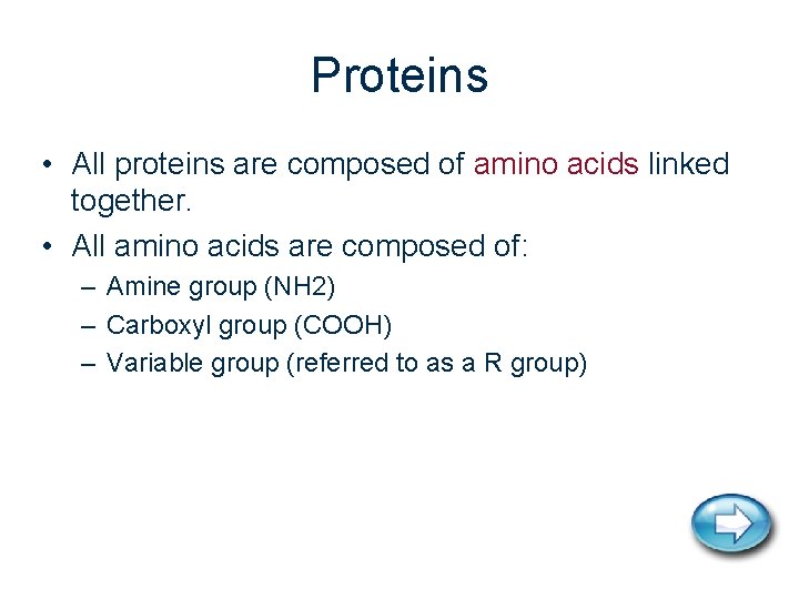 Proteins • All proteins are composed of amino acids linked together. • All amino