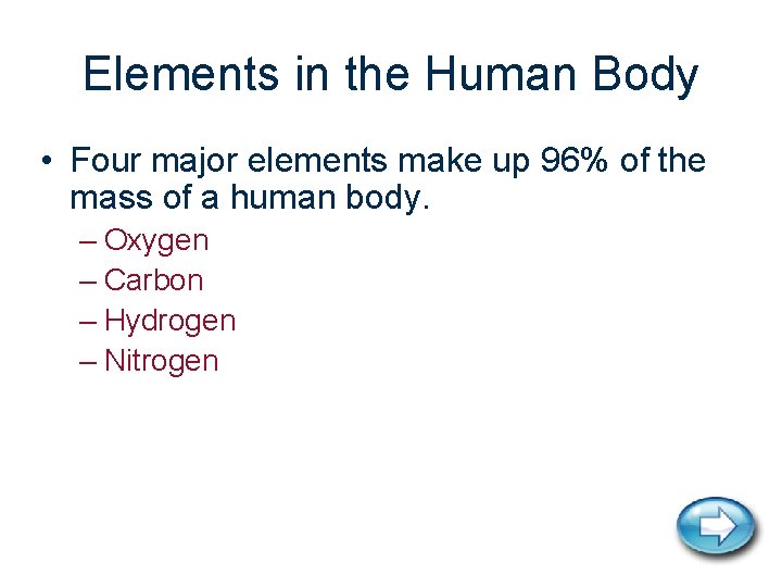 Elements in the Human Body • Four major elements make up 96% of the