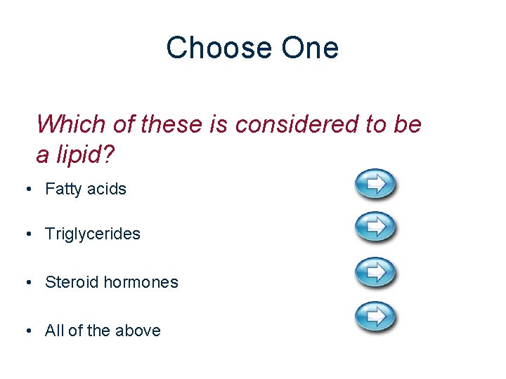 Choose One Which of these is considered to be a lipid? • Fatty acids