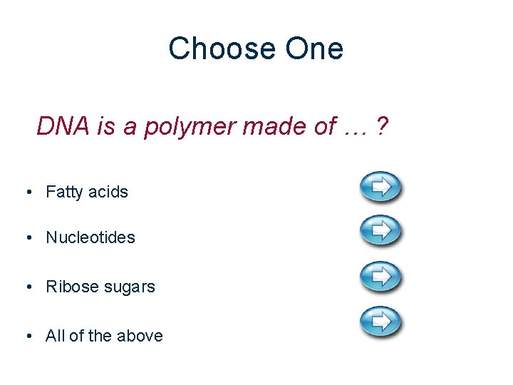 Choose One DNA is a polymer made of … ? • Fatty acids •