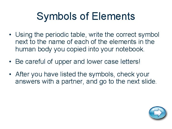 Symbols of Elements • Using the periodic table, write the correct symbol next to