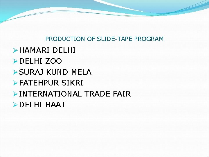 PRODUCTION OF SLIDE-TAPE PROGRAM Ø HAMARI DELHI Ø DELHI ZOO Ø SURAJ KUND MELA