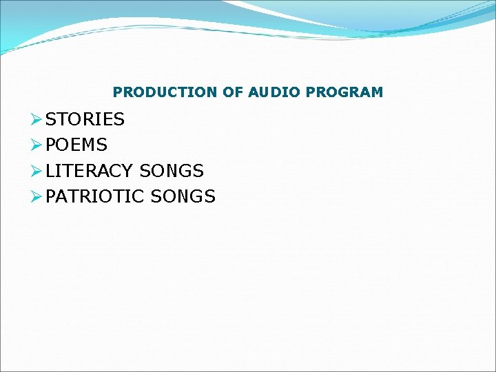 PRODUCTION OF AUDIO PROGRAM Ø STORIES Ø POEMS Ø LITERACY SONGS Ø PATRIOTIC SONGS