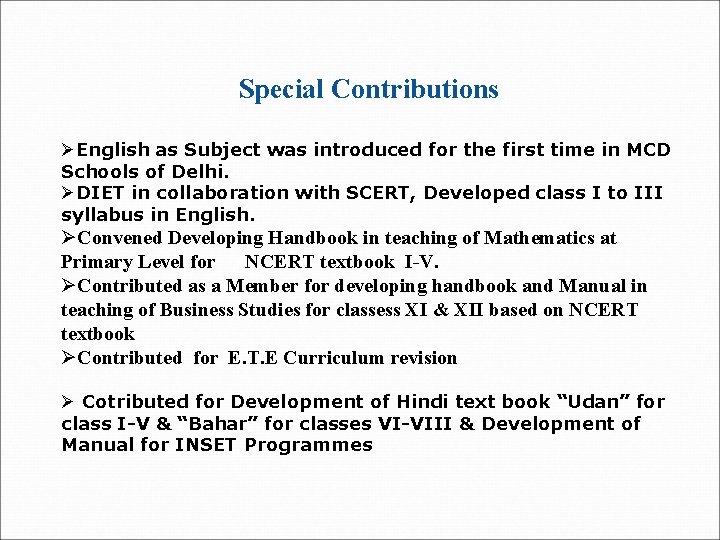 Special Contributions ØEnglish as Subject was introduced for the first time in MCD Schools