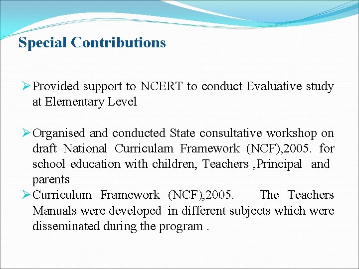 Special Contributions Ø Provided support to NCERT to conduct Evaluative study at Elementary Level