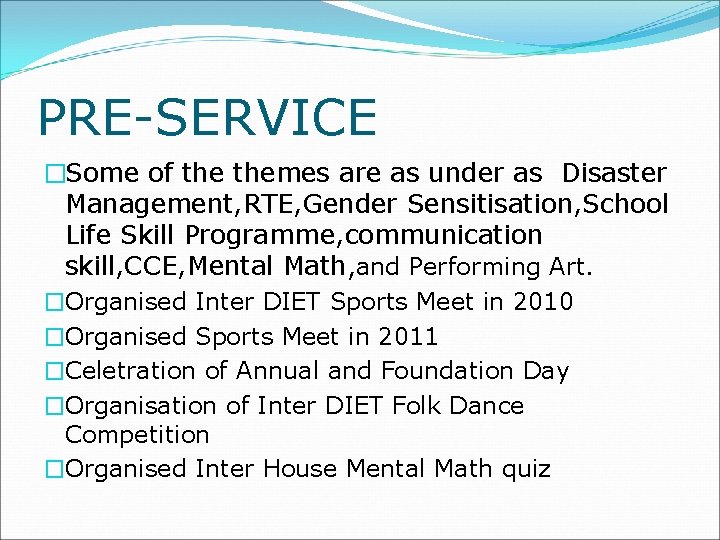 PRE-SERVICE �Some of themes are as under as Disaster Management, RTE, Gender Sensitisation, School