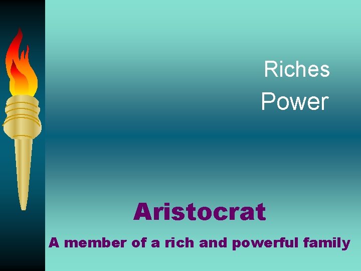 Riches Power Aristocrat A member of a rich and powerful family 