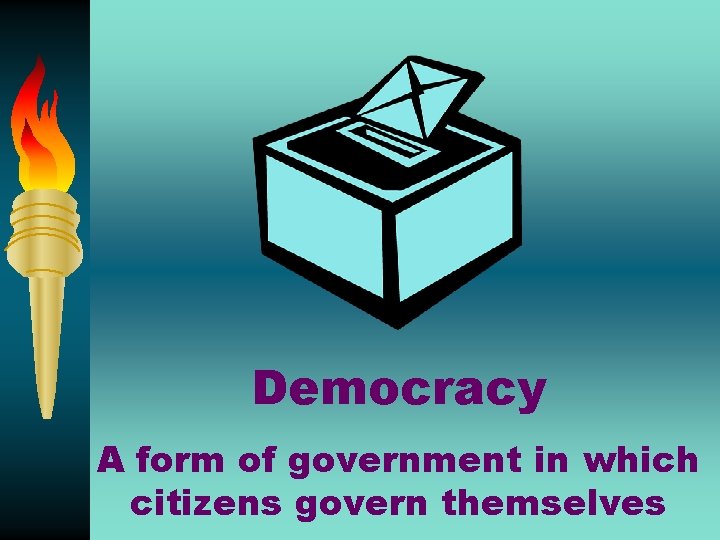 Democracy A form of government in which citizens govern themselves 