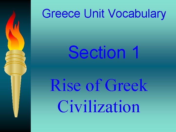 Greece Unit Vocabulary Section 1 Rise of Greek Civilization 