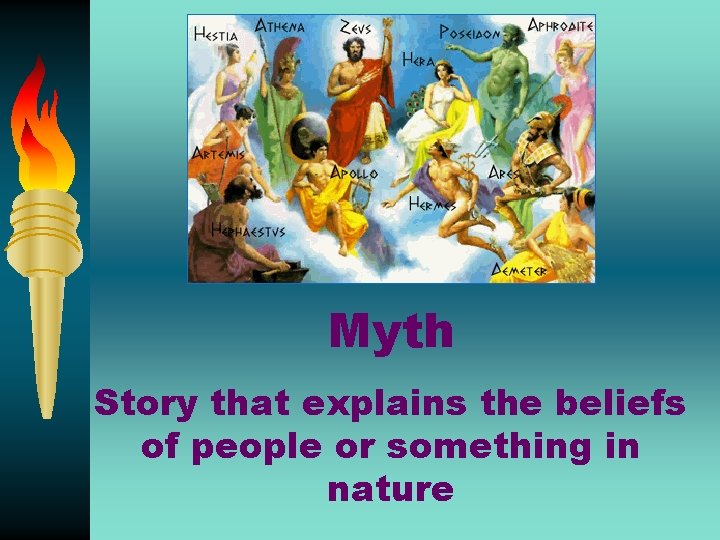 Myth Story that explains the beliefs of people or something in nature 