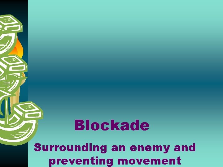 Blockade Surrounding an enemy and preventing movement 