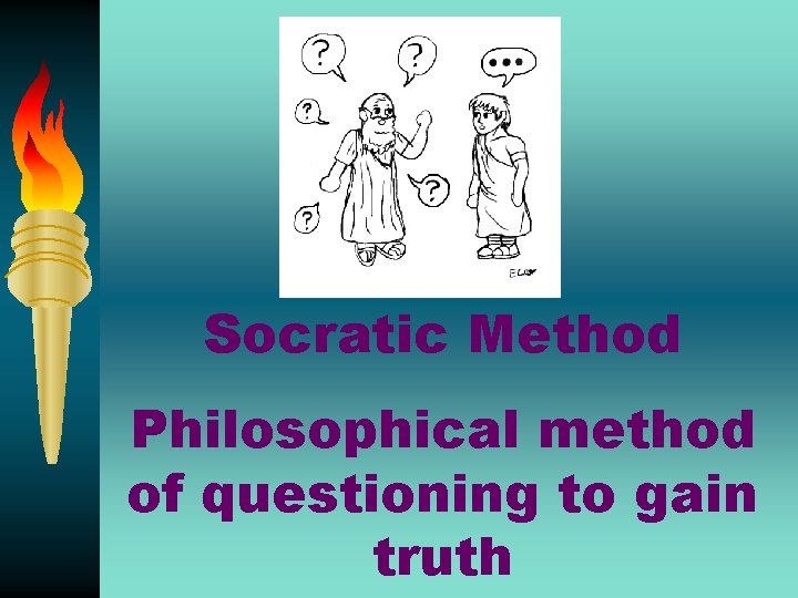 Socratic Method Philosophical method of questioning to gain truth 
