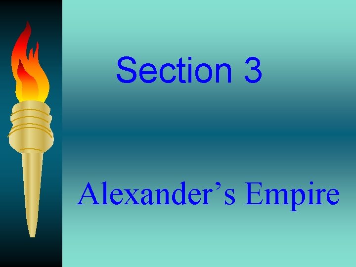 Section 3 Alexander’s Empire 