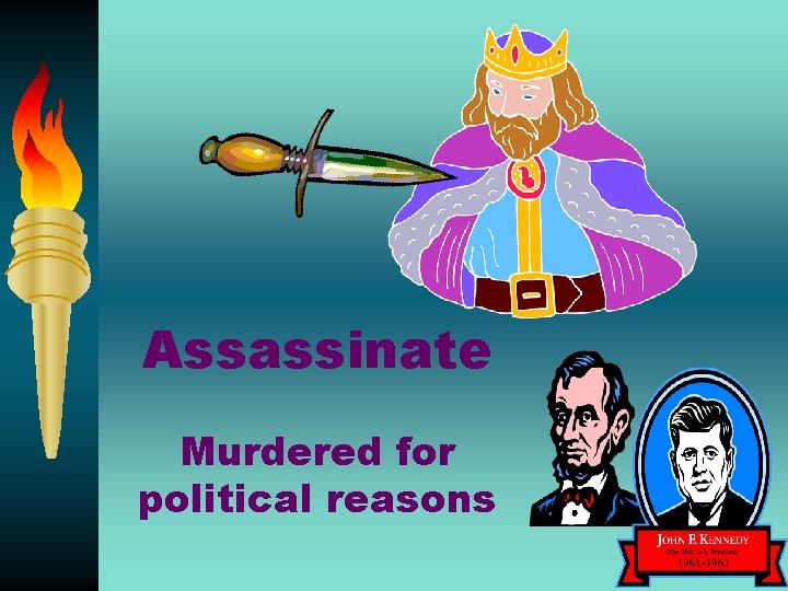 Assassinate Murdered for political reasons 