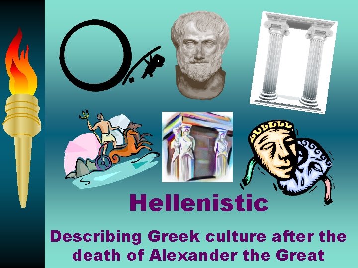 Hellenistic Describing Greek culture after the death of Alexander the Great 