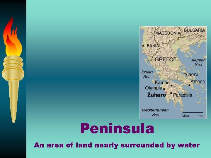 Peninsula An area of land nearly surrounded by water 