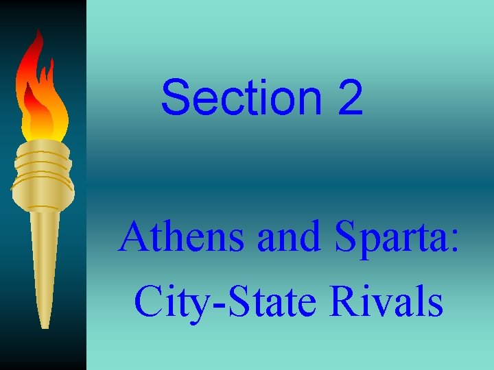 Section 2 Athens and Sparta: City-State Rivals 