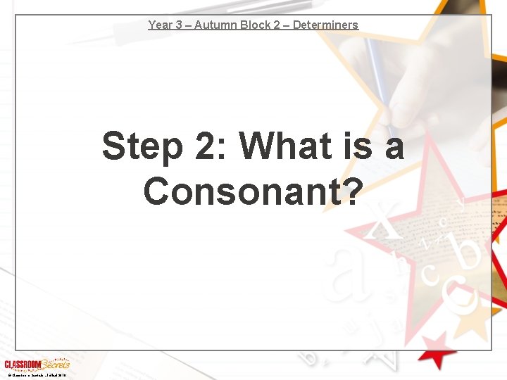 Year 3 – Autumn Block 2 – Determiners Step 2: What is a Consonant? Year 3 – Autumn Block 2 – Determiners Step 2: What is a Consonant?