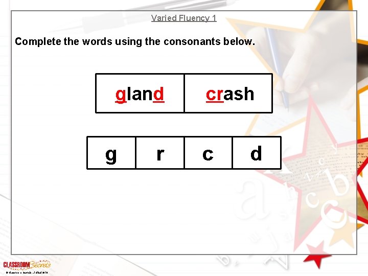 Varied Fluency 1 Complete the words using the consonants below. gland g © Classroom Varied Fluency 1 Complete the words using the consonants below. gland g © Classroom
