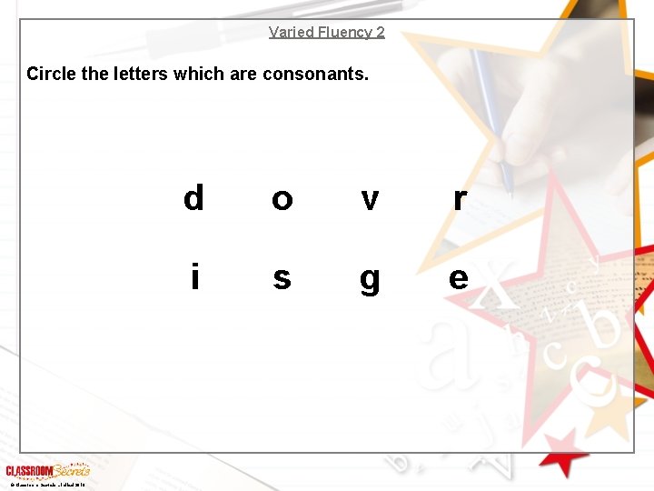 Varied Fluency 2 Circle the letters which are consonants. © Classroom Secrets Limited 2018 Varied Fluency 2 Circle the letters which are consonants. © Classroom Secrets Limited 2018