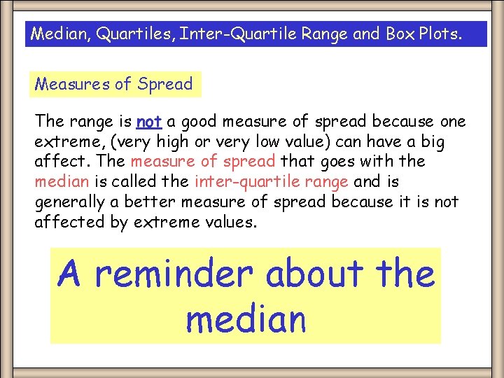 Median, Quartiles, Inter-Quartile Range and Box Plots. Measures of Spread The range is not