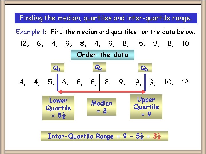 Finding the median, quartiles and inter-quartile range. Example 1: Find the median and quartiles