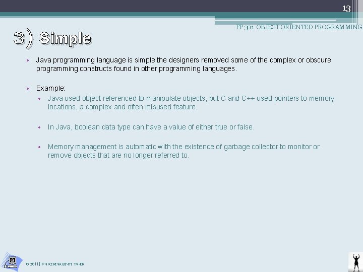 13 3) Simple FP 301 OBJECT ORIENTED PROGRAMMING • Java programming language is simple