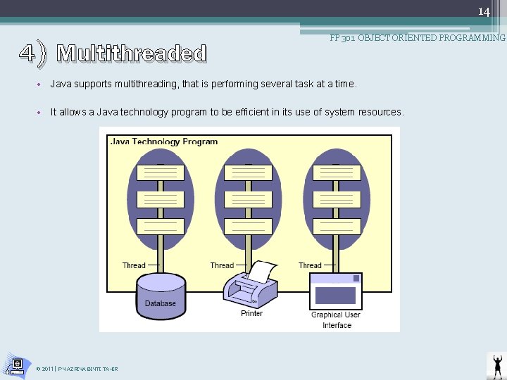 14 4) Multithreaded FP 301 OBJECT ORIENTED PROGRAMMING • Java supports multithreading, that is