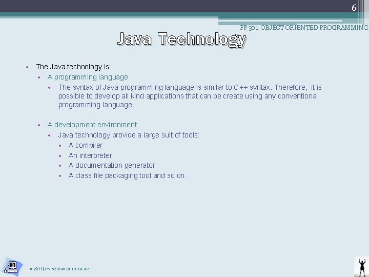 6 Java Technology FP 301 OBJECT ORIENTED PROGRAMMING • The Java technology is: • 6 Java Technology FP 301 OBJECT ORIENTED PROGRAMMING • The Java technology is: •