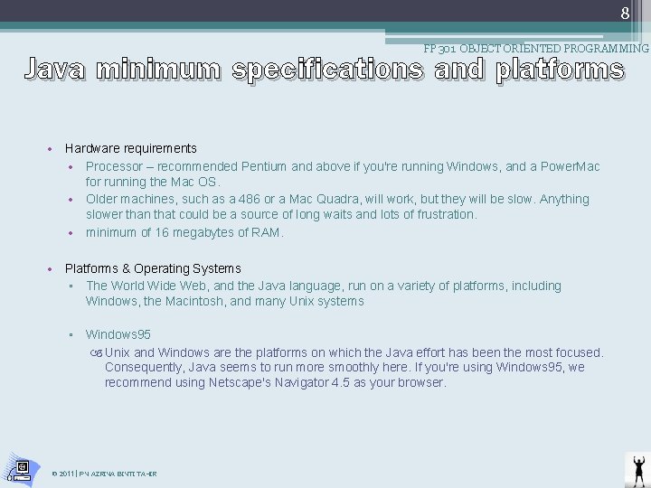 8 Java minimum specifications and platforms FP 301 OBJECT ORIENTED PROGRAMMING • Hardware requirements 8 Java minimum specifications and platforms FP 301 OBJECT ORIENTED PROGRAMMING • Hardware requirements