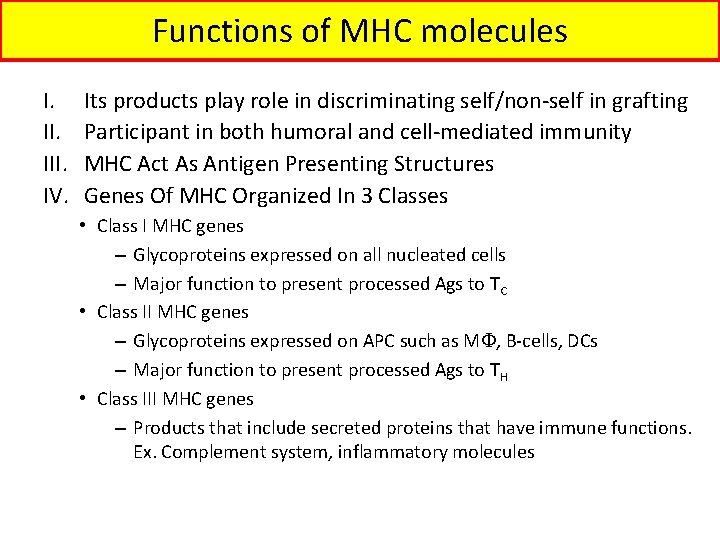 Functions of MHC molecules I. III. IV. Its products play role in discriminating self/non-self