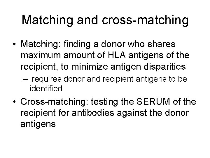 Matching and cross-matching • Matching: finding a donor who shares maximum amount of HLA
