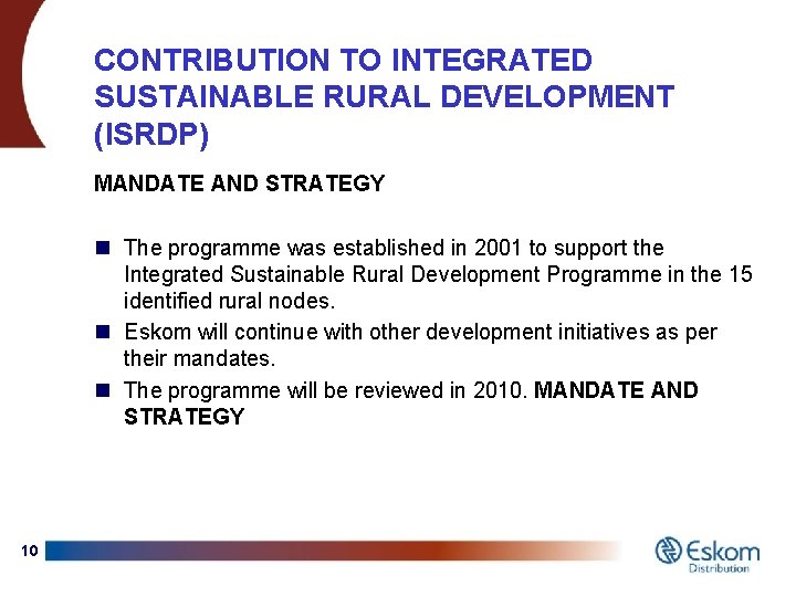 CONTRIBUTION TO INTEGRATED SUSTAINABLE RURAL DEVELOPMENT (ISRDP) MANDATE AND STRATEGY n The programme was
