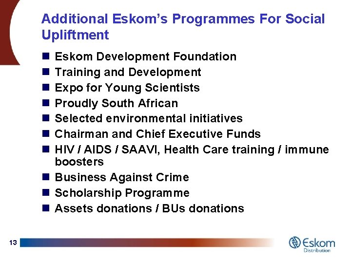 Additional Eskom’s Programmes For Social Upliftment n n n n Eskom Development Foundation Training