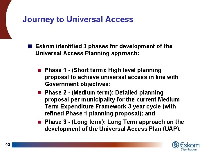 Journey to Universal Access n Eskom identified 3 phases for development of the Universal