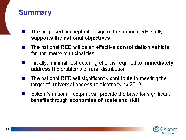 Summary 33 n The proposed conceptual design of the national RED fully supports the