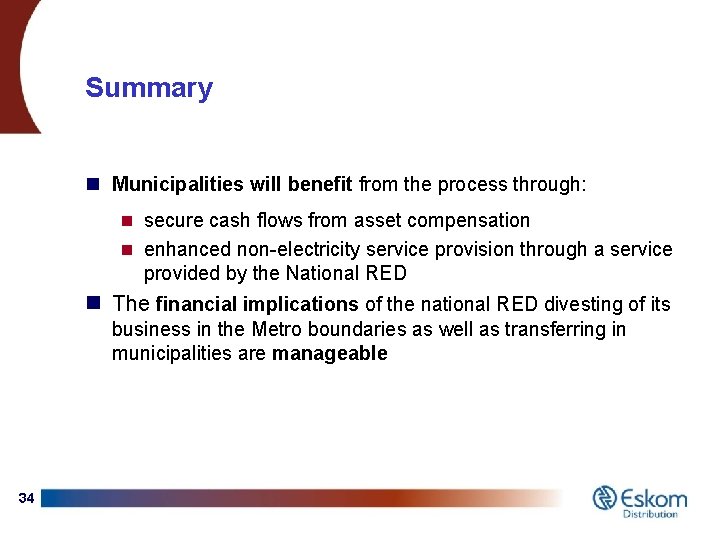 Summary n Municipalities will benefit from the process through: n secure cash flows from