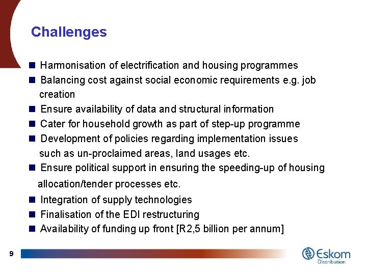 Challenges n Harmonisation of electrification and housing programmes n Balancing cost against social economic