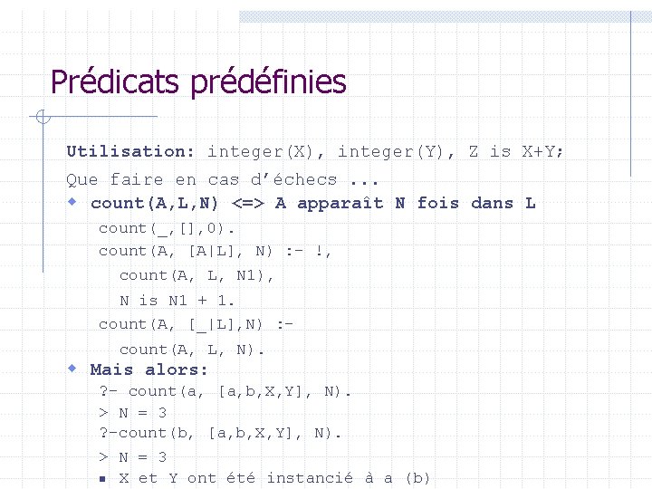 Prédicats prédéfinies Utilisation: integer(X), integer(Y), Z is X+Y; Que faire en cas d’échecs. .